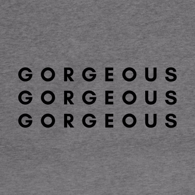 Be Gorgeous. by nicole torrens